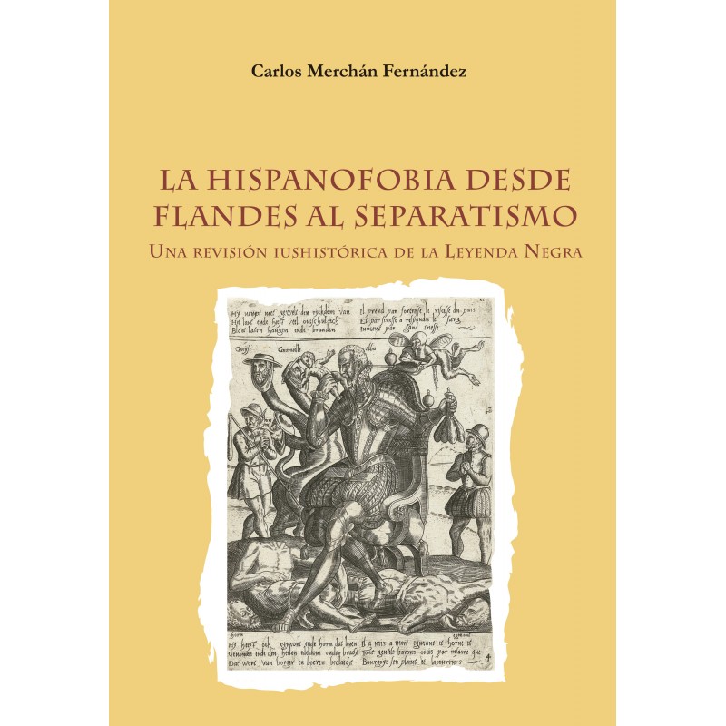 LA HISPANOFOBIA DESDE FLANDES AL SEPARATISMO. UNA REVISIÓN IUSHISTÓRICA DE LA LEYENDA NEGRA